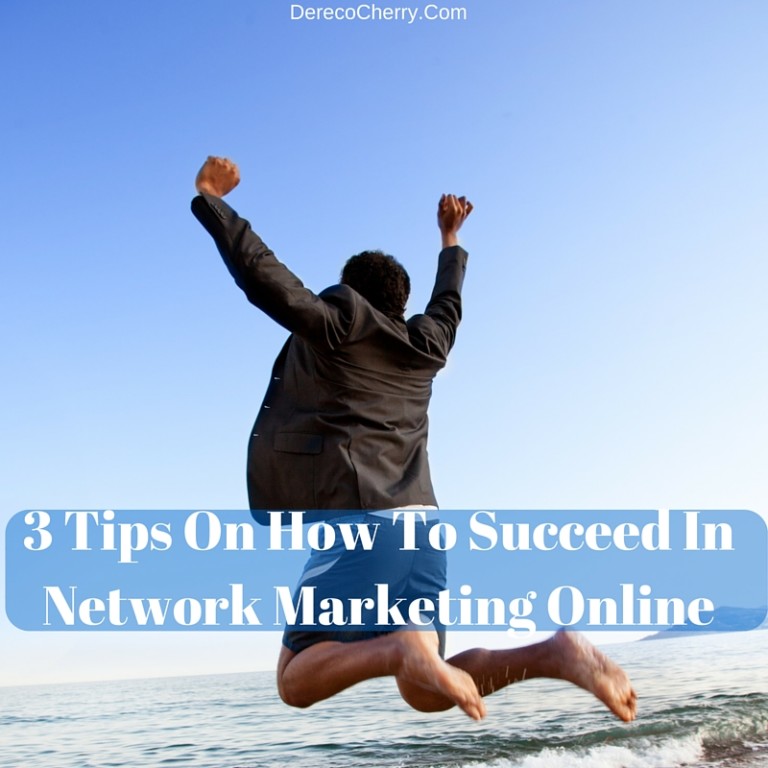 3 Tips On How To Succeed In Network Marketing Online Dereco Cherry