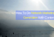 How To Do Network Marketing Lead Generation With Content
