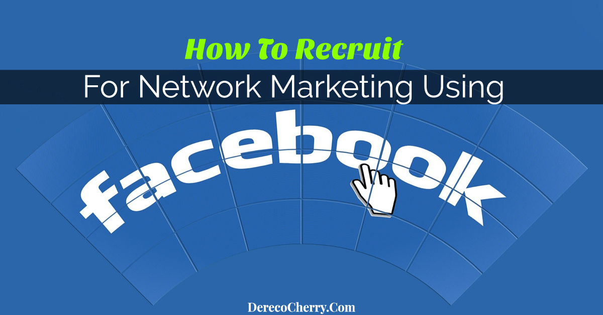 How To Recruit For Network Marketing Using Facebook