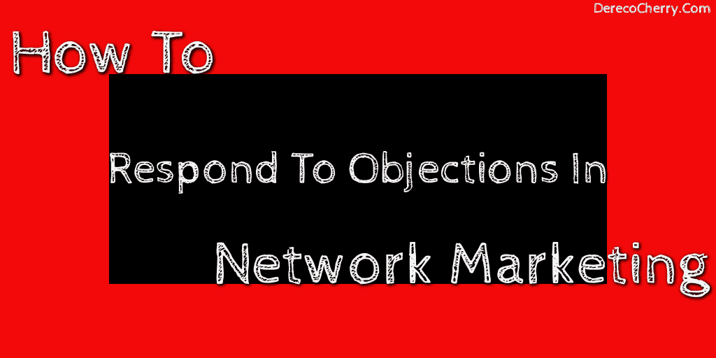 How To Handle Objections In Network Marketing