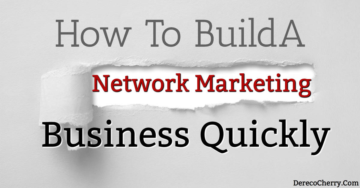  How To Build A Network Marketing Business Quickly Dereco Cherry