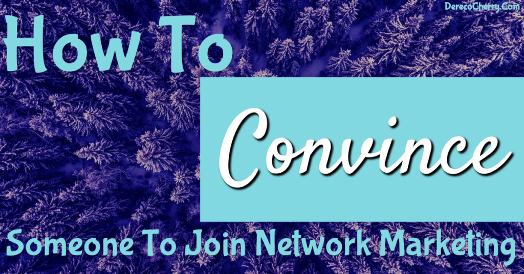 How To Convince Someone To Join Network Marketing
