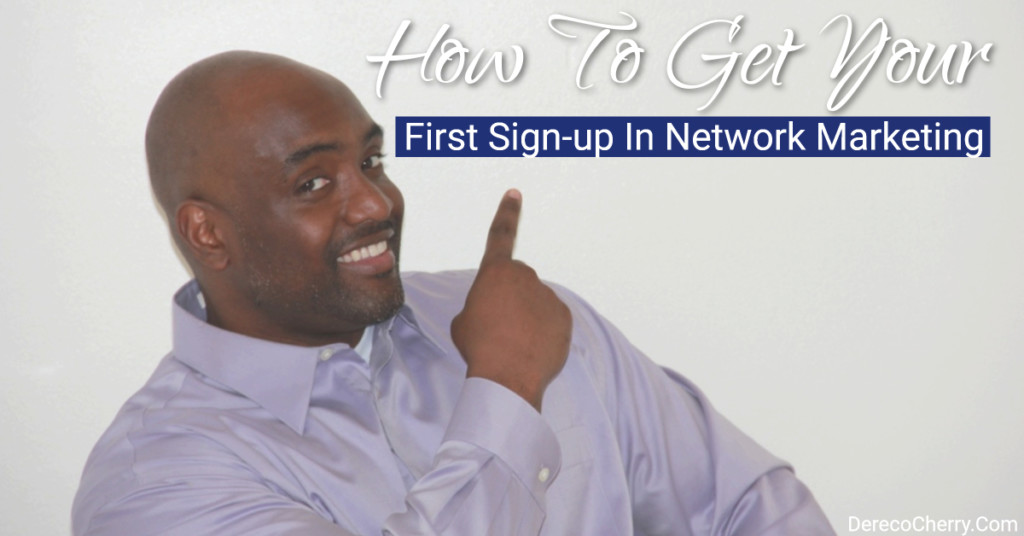 How To Get Your First Sign Up in Network Marketing