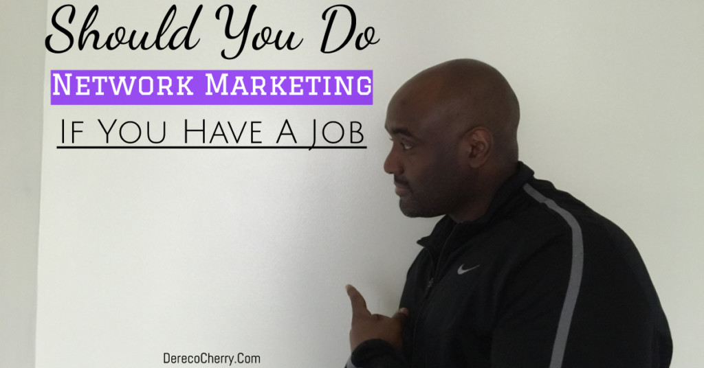 Should You Do Network Marketing If You Have A Job